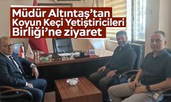 Müdür Altıntaş’tan Koyun Keçi Yetiştiricileri Birliği’ne ziyaret