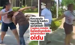 Kocasıyla bastığı kadını saçından sürükledi! Çapkın müdür belediyedeki görevinden oldu
