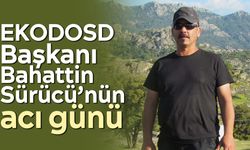 EKODOSD Başkanı Bahattin Sürücü’nün acı günü