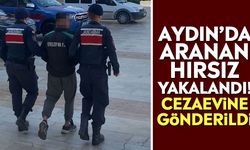 Aydın’da aranan hırsız yakalandı! Cezaevine gönderildi