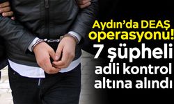 Aydın’da DEAŞ operasyonu! 7 şüpheli adli kontrol altına alındı