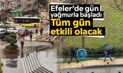 Efeler’de gün yağmurla başladı: Tüm gün etkili olacak