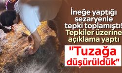 İneğe yaptığı sezaryenle tepki toplamıştı! Tepkiler üzerine açıklama yaptı: "Tuzağa düşürüldük"