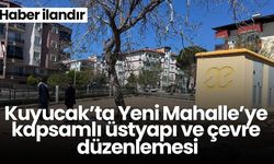 Kuyucak’ta Yeni Mahalle’ye kapsamlı üstyapı ve çevre düzenlemesi