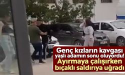 Genç kızların kavgası yaşlı adamın sonu oluyordu! Ayırmaya çalışırken bıçaklı saldırıya uğradı