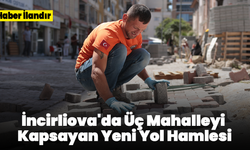 İncirliova'da Üç Mahalleyi Kapsayan Yeni Yol Hamlesi