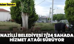 Nazilli Belediyesi 7/24 sahada