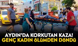 Aydın’da korkutan kaza! Genç kadın ölümden döndü