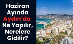 Haziran Ayında Aydın’da Ne Yapılır, Nerelere Gidilir? Denizden Antik Kentlere, Konserlere Kadar Kaçırılmayacak Rotalar