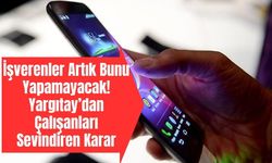 Yargıtay’dan Tarihi Karar! Şirket Telefonu Kullanan Milyonlarca Çalışanı İlgilendiriyor