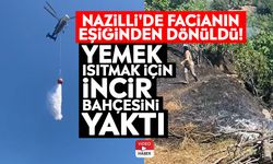 Nazilli'de facianın eşiğinden dönüldü! Yemek ısıtmak için incir bahçesini yaktı