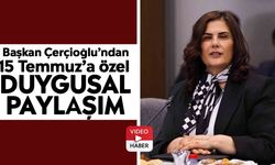 Başkan Çerçioğlu’ndan 15 Temmuz’a özel duygusal paylaşım