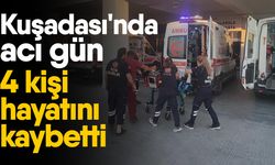 Kuşadası'nda acı gün! 4 kişi hayatını kaybetti