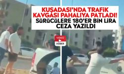 Kuşadası’nda trafik kavgası pahalıya patladı! Sürücülere 180'er bin lira ceza yazıldı