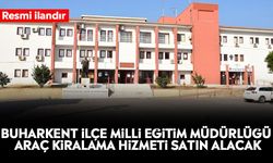 Buharkent İlçe Milli Eğitim Müdürlüğü araç kiralama hizmeti satın alacak
