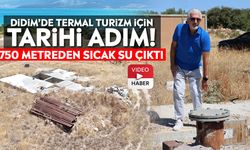 Didim’de termal turizm için tarihi adım! 750 metreden sıcak su çıktı