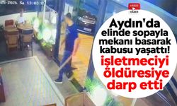 Aydın'da elinde sopayla mekanı basarak kabusu yaşattı! İşletmeciyi öldüresiye darp etti