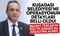 Kuşadası Belediyesi'ne operasyonun detayları belli oldu! Bülent Tezcan'ın kızı ve damadı da gözaltına alındı