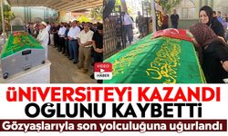 Üniversiteyi kazandı, oğlunu kaybetti: Gözyaşlarıyla son yolculuğuna uğurlandı