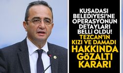 Kuşadası Belediyesi’ne operasyonun detayları belli oldu! Tezcan’ın kızı ve damadı hakkında gözaltı kararı