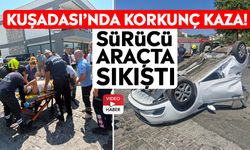 Kuşadası’nda korkunç kaza! Sürücü araçta sıkıştı
