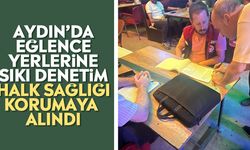 Aydın’da eğlence yerlerine sıkı denetim: Halk sağlığı korumaya alındı