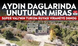 Aydın dağlarında unutulan miras: Süper Vali’nin turizm rüyası viraneye döndü