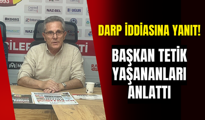 Darp iddiasına yanıt! Başkan Tetik yaşananları anlattı