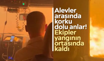 Alevler arasında korku dolu anlar! Ekipler yangının ortasında kaldı