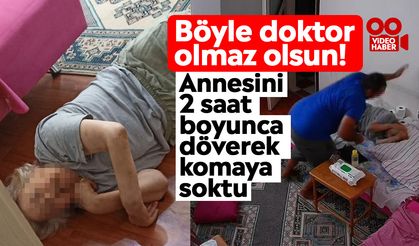 Böyle doktor olmaz olsun! Annesini 2 saat boyunca döverek komaya soktu