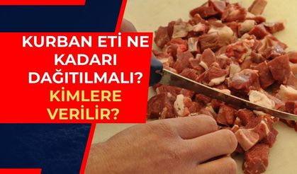 Kurban Eti Nasıl Dağıtılır, Kimlere Verilir? Kurban Etinin Ne Kadarı Dağıtılmalı?