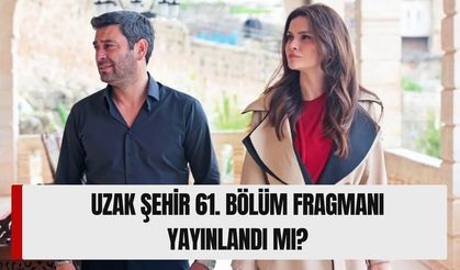 Uzak Şehir 61. Bölüm Fragmanı Yayınlandı mı, Fragmanda Neler Var? Cihan’ın En Büyük Sınavı Başlıyor!