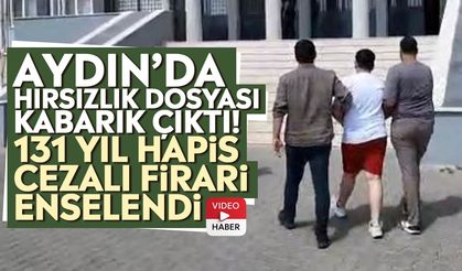 Aydın’da hırsızlık dosyası kabarık çıktı! 131 yıl hapis cezalı firari enselendi