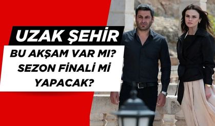 Uzak Şehir Bu Akşam Var mı,  63. Bölümü Yayınlanacak Mı, Yeni Bölümde Neler olacak? Uzak Şehir Sezon Finali mi Yapacak?