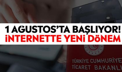 1 Ağustos’ta başlıyor! İnternette yeni dönem