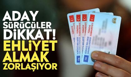 Aday sürücüler dikkat! Ehliyet almak zorlaşıyor