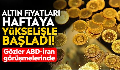 Altın fiyatları haftaya yükselişle başladı! Gözler ABD-İran görüşmelerinde