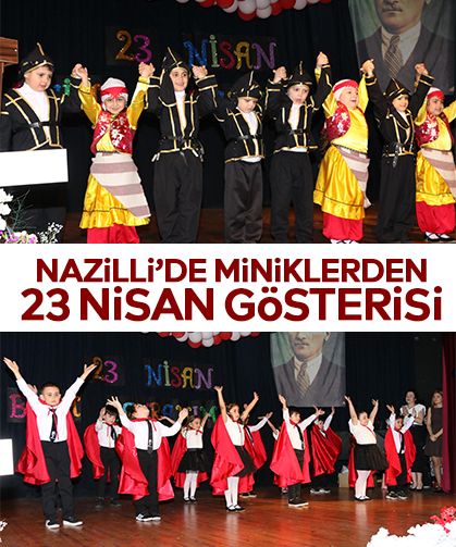 Nazilli’de miniklerden 23 Nisan gösterisi