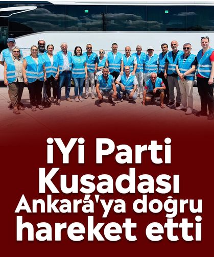 İYİ Parti Kuşadası Ankara'ya doğru hareket etti