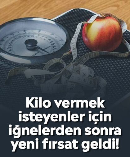 Kilo vermek isteyenler için iğnelerden sonra yeni fırsat geldi!
