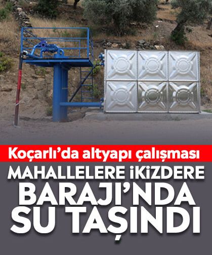 Koçarlı’da altyapı çalışması: Mahallelere İkizdere Barajı’nda su taşındı