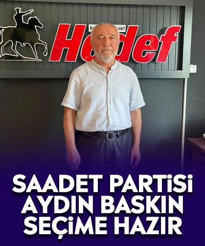 Saadet Partisi Aydın baskın seçime hazır
