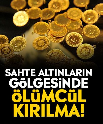 Sahte altınların gölgesinde ölümcül kırılma!