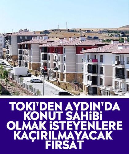 TOKİ'den Aydın'da konut sahibi olmak isteyenlere kaçırılmayacak fırsat