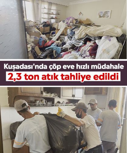 Kuşadası'nda çöp eve hızlı müdahale: 2,3 ton atık tahliye edildi