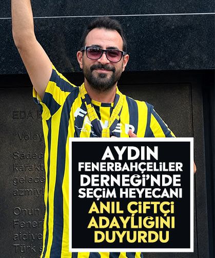 Aydın Fenerbahçeliler Derneği’nde seçim heyecanı: Anıl Çiftçi adaylığını duyurdu