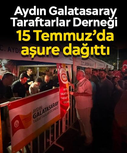 Aydın Galatasaray Taraftarlar Derneği 15 Temmuz’da aşure dağıttı