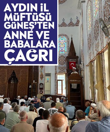 Aydın İl Müftüsü Güneş’ten anne ve babalara çağrı