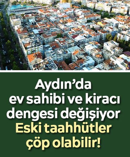 Aydın’da ev sahibi ve kiracı dengesi değişiyor: Eski taahhütler çöp olabilir!