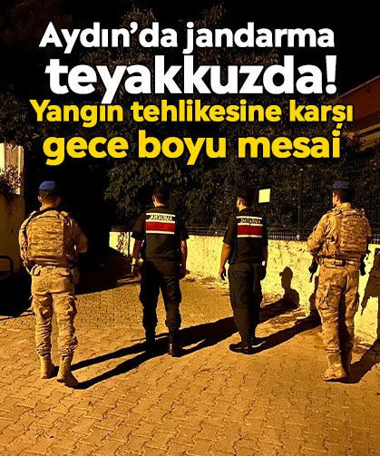 Aydın’da jandarma teyakkuzda! Yangın tehlikesine karşı gece boyu mesai